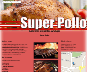 superpollo.net: Asadores de pollos Andújar. Super Pollo
Elaboramos deliciosa comida preparada, pollo o carne. Ofrecemos servicio de catering. Tenemos la mejor relación calidad- precio.