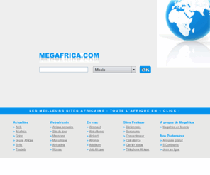 megafrica.com: Megafrica.com - Moteur de recherche de l'afrique noire et du maghreb
Multi-moteur de recherche rassemblant les plus grands moteurs de recherche et annuaires africains.