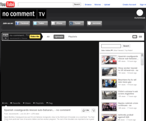 nocommentv.org: no comment | TV
Welcome to no comment TV - the Channel for euronews' unique programme.

At euronews we believe in the intelligence of our viewers and we think that the mission of a news channel is to deliver facts without any opinion or bias, so that the viewers can make their own opinion on world events. 

We also think that sometimes images need no explanation or commentary, which is why we created no comment and now no comment TV: to show the world from a different angle.


Find no-comment and discover other contents on facebook and twitter:
 - http://www.facebook.com/euronews.fans
-  http://twitter.com/nocommenttv
- http://twitter.com/euronews