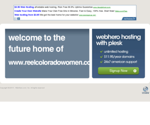 reelcoloradowomen.com: Future Home of a New Site with WebHero
Providing Web Hosting and Domain Registration with World Class Support