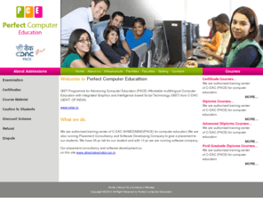 perfectcomputereducation.com: perfect Computer
c-dac computer education ahmedabad providing computer education of pgdca,oracle,asp.net,php,java,oracle 10g,oracle 9i,advance diploma in computer application,advance diploma in computer programming, multimedia, web-designing, javascript, ajax, c-dac abmedabad, c-dac satelite, c-dac vastrapur, c-dac vasna, c-dac paldi, c-dac vejalpur,c dac abmedabad, c dac satelite, c dac vastrapur, c dac vasna, c dac paldi, c dac vejalpur, cdac abmedabad, cdac satelite, cdac vastrapur, cdac vasna, cdac paldi, cdac vejalpur.