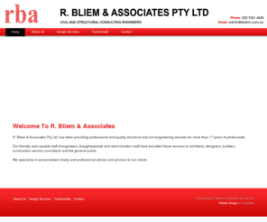 rbliem.com: R Bliem & Associates Eltham Structural & Civil Engineering
R Bliem & Associates in Eltham is a high quality structural and civil engineering company specialising in Site inspections, Multi unit developments, Agricultural sheds and more.