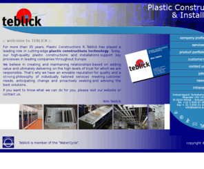 teblick.be: TEBLICK, Plastic Installations & Constructions
Plastic Constructies Teblick is specialised in custom build plastic constructions. Wij maken uw installatie in kunststof (thermoplasten).