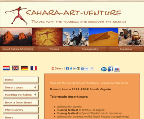 sahara-art-venture.com: Travel with the Tuaregs through the Algerian Sahara desert
Desert tours. Travel with the Tuaregs through the Algerian Sahara. Experience life in the desert during a visit at a campement in the mountains. Discover the desert's age-old  drawings curved in the rocks and see the tifinagh symbols.