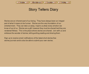 storytellersdiary.com: Stories
Stories are told here. Share short stories,journals,writing and diary entries with each other.