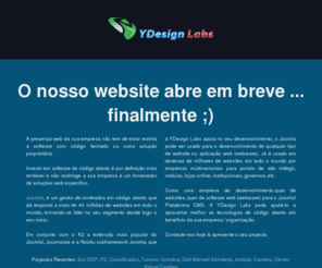 ydesignlabs.com: YDesign Labs | Web design e desenvolvimento de aplicações Web Joomla!
YDesign Labs é um empresa de desenvolvimento quer de websites quer de programas web (webware) para o gestor de conteudos Joomla! plataforma CMS.