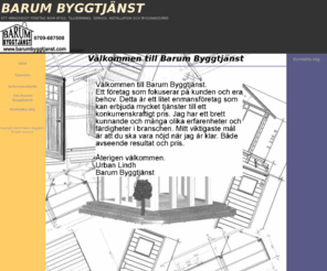 barumbyggtjanst.com: Barum Byggtjänst, renovering, tillbyggnad, ombyggnad, köksinstallation, 
målning, tapetsering
bygg, renovering, reparation, bygga, reparera, hantverkare, kulturbyggnad, byggnadsvård