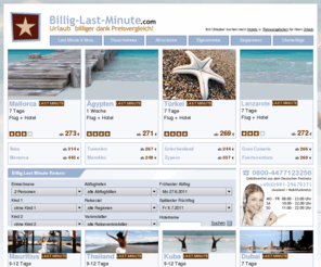 billig-last-minute.com: Billig Last Minute Reisen | Urlaub billig buchen - Billig-Last-Minute.com
Billig Last Minute Reisen, Pauschalreisen, Flugreisen. Urlaub billig buchen mit Billig-Last-Minute.com. Preiswerten Urlaub haben wir uns auf die Fahne geschrieben! Jetzt Reiseangebote vergleichen und Online billig Last Minute Reisen buchen!