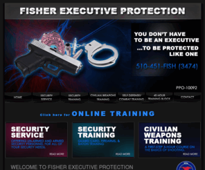 fisherep.com: BSIS Classes, Security Training, Weapons Training, Security Service - Fisher Executive Protection and Training - California
Fisher Executive offers certified training for the California Security Professional. Certified BSIS classes are available for both Initial Guard Training (Powers to Arrest) and Exposed Firearms training, or for those professionals already certified and need to re-qualify on the shooting range, or re-certify for employment. Certified BSIS Elective Courses are also available for officers hired since July 2004, who must complete a 40 hour program within the first 6 months of employment as prescribed in the California Business and Professions Code. These courses are mandatory and certificates are issued for each course. These course are typically taught in 4 and 8 hour blocks and offered 1-2 times a month depending on student demand. Spray and Baton courses will be available at our facility in the near future.