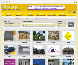 bonfilon.com: Petites annonces gratuites en International
Le bon filon est un site de petites annonces gratuites pour les professionnels et les particuliers en International. Classements des annonces déposées gratuitement par catégorie (véhicule, voiture, maison, appartement, immobilier, animal, chien, ...). Site gratuit pour annonces immobilières, annonces auto et articles d'occasion. Le bon filon des annonces c'est sur le bonfilon.com
