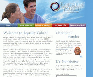 equallyyoked.com: Equally Yoked © - helping Christian Singles since 1986
Equally Yoked Christian Singles is a safe, Christian owned and operated service, bringing singles together with a personal touch that can't be matched by other Christian dating or online options.