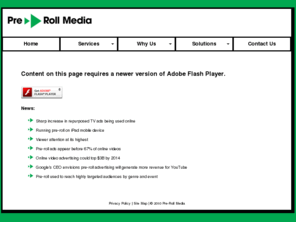 prerollnetwork.com: Pre-Roll Media - Pre-Roll Advertising
Pre-Roll Media is an online video advertising company specializing in repurposing your broadcast creative for the web.