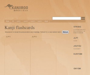 kanjiroo.com: Kanjiroo | Kanji Dictionary Blog
Kanjiroo - A Kanji Dictionary/Blog Mashup: A unique mashup of Wordpress and a Japanese Kanji dictionary. A great study tool to explore and learn kanji characters, organized by the four levels of the Japanese Language Test (JLPT). Come explore the kanji!