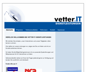 vetter-it.net: vetter-it.de | IT-Dienstleistungen
Vetter IT Dienstleistungen in Neuses bei Kronach. Ihr unabhängiger Systempartner für Konzeption, Umsetzung und Wartung ihrer IT.