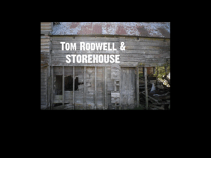 fireplacerecordings.com: 
Tom Rodwell and Storehouse perform an unruly hybrid of blues, calypso and spirituals for audiences in the UK, NZ, Holland, Switzerland and the USA.