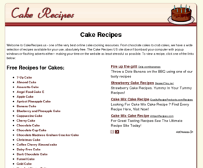 cakerecipes.us: Cake Recipes
Free recipes for many different types of cake; including chocolate, banana, funnel, rum and sponge cakes. One of the very best online cake cooking resouces.