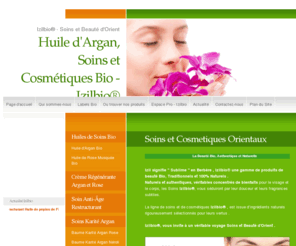 izilbio.com: Huile d'Argan, Soins et Cosmétiques Bio - Izilbio®
Izilbio® , produits de beauté Biologiques, Traditionnels et 100% Naturels : Huile d'Argan Bio, Huile de Rose Musquee Bio, Crème Régénérante Argan et Rose , Baumes Karité Argan , Ghassoul aux plantes, savon noir Néroli...