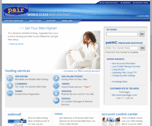 pairmultimedia.com: pair Networks - World Class Web Hosting
A reliable Web hosting provider, pair Networks offers Web hosting, fully managed dedicated hosting, domain name registration, colocation, and other Internet services.