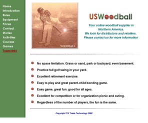 uswoodball.com: US Woodball
US Woodball website. Woodball is an excelent 
lawn game. You can play woodball in the backyard and practice your golf swing. 
A good retirement center game and excercise.