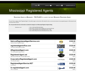 registeredagentsinmississippi.com: Mississippi Registered Agents
Classifieds listing of local Mississippi Registered Agents.  Find and compare registered agents in Mississippi or cheaply advertise your Mississippi Registered Agent company.