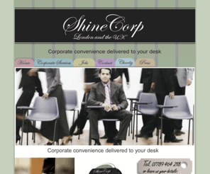 shinecorp.com: Shine Corp - Shoe Shining and Corporate Convenience delivered to your desk.
Shine Corp delivering corporate convenience right to your office in london. Shoe shining, dry cleaning, clean shirts and corporate services.