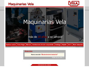 maquinariasvela.com: Maquinarias Vela, S.L. - Maquinaria, compresores, aire comprimido, alquiler...
Venta, alquiler y reparación de maquinaria em general. Cádiz. España.