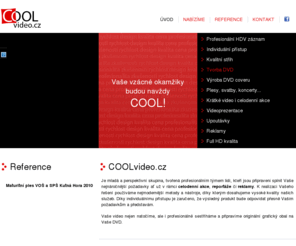 coolvideo.cz: COOLvideo.cz
Je mladá a perspektivní skupina, tvořená profesionálním týmem lidí, kteří jsou připraveni splnit Vaše nejnáročnější požadavky ať už v rámci celodenní akce, reportáže či reklamy. 