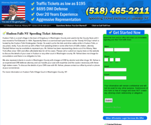 hudsonfallstrafficlawyer.info: Hudson Falls $195 Traffic Lawyer - NY Speeding Ticket Attorney Randall Kehoe
Hudson Falls attorneys at the Law Office of Randall E. Kehoe defend speeding tickets and other V&T violations in Washington County. In most cases you will not have to go to court and we can save you hundreds of dollars in fines and fees.