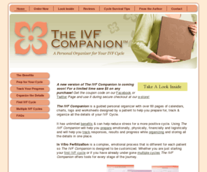 ivfcompanion.com: Home - IVF Companion - A personal organizer for your IVF cycle
The IVF Companion is a personal organizer designed to help you prepare for, track and organize all the details of your IVF cycle.