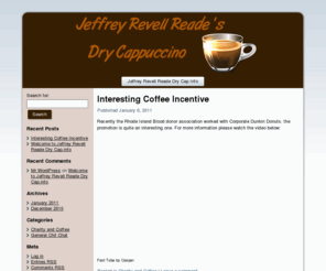 jeffreyreadedrycap.info: Jeffrey Revell Reade Dry Cap Info
Information site on all things Coffee. Check out our great Jeffrey Revell Reade Dry Cappucino recipe.