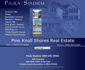 paulastadiem.com: Pine Knoll Shores Real Estate, Atlantic Beach Real Estate, Carteret County Real Estate, Paula  Stadiem, Paula Stadium, Beaufort Real Estate, Crystal Coast Real Estate, Coastal Properties, Carteret County Real Estate, Carteret County,
Specializing in Pine Knoll Shores real estate, Atlantic Beach, Morehead City, Emerald Isle, Salter Path/Indian Beach, Indian Beach, Newport, Beaufort, and Carteret County. Paula  Stadiem helping to find and buy the home of your dreams.