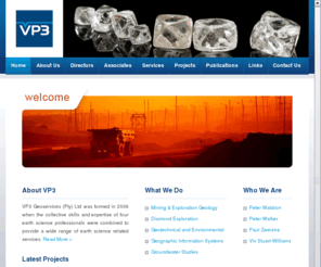 vp3.co.za: VP3 GeoServices | Welcome | Geological Consulting, Environmental Services, Geotechnical, Groundwater Studies and GIS.
VP3 is a professional team of Exploration and Mining Geologists, Geophysicists, Mineralogists, GIS Specialists and Project Managers. We provide a unique and resourceful service to related industries.