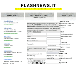 flashnews.it: FLASHNEWS.IT - Dominio disponibile - Domain name available -La tua presenza online con FLASHNEWS.IT
FLASHNEWS.IT il dominio ideale per il tuo sito sulle notizie flash!