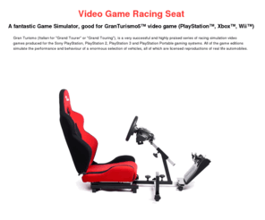 gtsimulator.com: GT simulator. Video game racing chair.
A real Gran Turismo (GT) game simulator. Cheap video game racing chair suitable for GranTurismo5™ video game (PlayStation™).