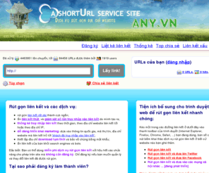 any.vn: Rut gon link | Rut gon URL | Lam link ngan | Link cuc ngan | lam ngan link| ANY.VN - a shortURL service website !!!
 - Professional short URL cloaking service with bulk URL submission, password-protected URLs, temporary URLs. Dịch vụ rút gọn địa chỉ website chuyên nghiệp. Hỗ trợ gửi URL theo nhóm, hỗ trợ mật khẩu bảo mật cho URL, và hỗ trợ dịch vụ địa chỉ rút gọn tạm thời (tự hủy sau khoảng thời gian xác định do user lựa chọn) 