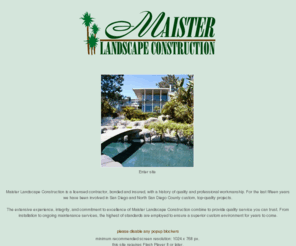 maisterlandscape.com: Maister Landscape Construction, San Diego County
Maister Landscape Contruction. We provide installation and maintenance of custom landscape enviroments for residential and commercial projects