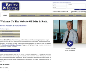 4brlaw.com: Florida Accident Attorneys, Beltz and Ruth, PA - Beltz & Ruth, P.A.
The Florida accident lawyers at Beltz and Ruth handle all types of personal injury cases in St. Petersburg, Tampa, and throughout Florida. If you have been injured in an auto accident, motorcycle accident, pedestrian accident, bicycle accident, or have suffered any type of personal injury, call 1-800-235-8978 today for a free consultation.