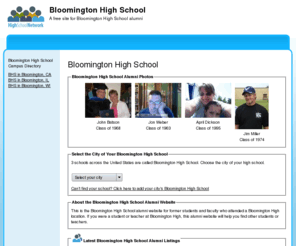 bloomingtonhighschool.net: Bloomington High School
Bloomington High School is a high school website for alumni. Bloomington High provides school news, reunion and graduation information, alumni listings and more for former students and faculty of Bloomington High School