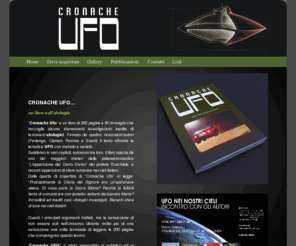 cronacheufo.com: CRONACHE UFO - Il nuovo LIBRO SUGLI UFO - Inediti casi UFOLOGICI ITALIANI
CRONACHE UFO, un LIBRO sugli UFO esito di una razionale indagine UFOLOGICA.