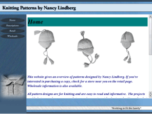 nancylindbergpatterns.com: Knitting Patterns by Nancy Lindberg
Knitting patterns designed by Nancy Lindberg enable knitters to learn a new technique or be creative with a basic style.  List of retail stores selling these patterns near you. Wholesale information is also availible.  