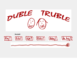 dubletruble.com: Duble Truble - prava glasba za najbolj nore  ure
duble truble, double trouble,