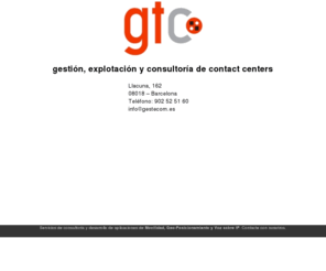 gestecom.es: gtc. Gestión Tecnológica de Comunicaciones
 gestión tecnológica de comunicaciones, s.l. servicios de gestión, explotación y consultoría 
de contact center, movilidad, geoposicionamiento.