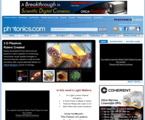 photonicsonlinebusiness.net: Photonics.com: Optics, Lasers, Imaging & Fiber Information Resource
Photonics news, research and product information. Includes online editions of Photonics Spectra, BioPhotonics, EuroPhotonics, Buyers’ Guide, Dictionary and Handbook. Worldwide coverage of optics and optical components, lasers, imaging, fiber optics, LEDs, light sources, sensing, biophotonics, nanophotonics, displays, positioning, electro-optics, test and measurement. Industry event news, white papers and video available.