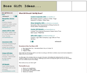 boss-gift-ideas.com: Boss Gift Ideas - Worried about what gift to give your boss? Here is your answer.
What do I get for my boss for their birthday or National Boss Day? Should I get my boss something for Bosses Day? What gifts are appropriate to give my boss? We've got your list of gift ideas to give your boss.