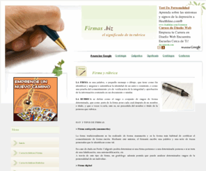 firmas.biz: La Firma | Analiza el significado de tu firma
Tu firma es mas importante de lo que piensas. Aprende a interpretar tu firma y tu rubrica. Su significado, gestos, rasgos, caracteristicas, como mejorarla....  Descubre las firmas y autografos que tienen los personajes mas famosos 