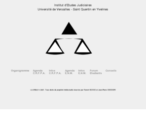 iej-uvsq.org: Institut d'Etudes Judiciaires Université de Versailles - Saint Quentin en Yvelines
L'institut d'etudes judiciaires de la faculte de Versailles Saint Quentin prepare les etudiants titulaires d'une maitrise de droit ou d'un diplome equivalent a l'examen d'entree au Centre de formation professionnelle des avocats (CRFPA), ainsi qu'au Concours d'entree à l'Ecole National de la Magistrature (ENM). Les etudiants recoivent une formation approfondie en procedure civile, penale et administrative