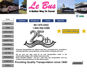 lebus.com: Le Bus
Charter Bus service in Salt Lake City, UT.  Church groups, school groups, family reuniions, corpoerat outings.  We do it all!!  Daily Wendover Tours $15.00 per person.  Free buffet, $5 cash back and fun booklet included.  