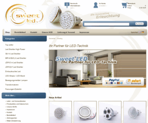 sweet-led.com: LED's, LED-Leuchten, LED-Strahler, LED-Lampen, Sweet-Led
LED, Led Leisten, LED Strahler, LED halogen, LED Trafos, LED Werbung, kommunale Beleuchtung, LED Shop, LED Lampen, LED Reklame, LED Technik, HI-FX LED-MODULE, VISIO XR-E Spotlights, SUPERFLUX LEISTEN, LED Konverter