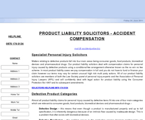 accidentjustice.biz: Product Liability :: Injury Compensation Claim ::  Defective Products Solicitor
Specialist personal injury solicitors offer advice on compensation claims under the Consumer Protection Act 1987 for accidents caused by defective products