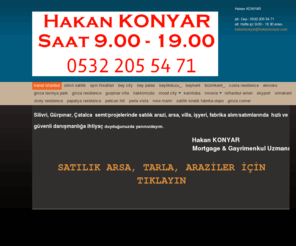 bizimkentinfo.com: Hakan KONYAR - Beylikdüzü, MoodCity, Beycity, İnnovia, İsthanbul Evleri, Papatya Residence, Beylikdüzü, Beykent, Gürpınar semt/projelerinde satılık, kiralık daire, arsa, villa, işyeri, fabrika alım/satımlarında  hızlı ve güvenli danışmanlığa ihtiyaç duyduğunuzda yanınızdayım.                                                                                                                                 Hakan KONYAR                                                                                                Mortgage & Gayrimenkul Uzmanı                                                                                                                                                   
Geniş emlak/müşteri portföyümle  hizmetinizdeyim.05322055471 Hakan KONYAR.Mortgage Broker,Emlak Danışmanı